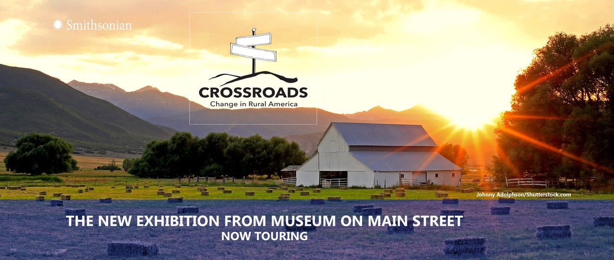 Crossroads: Change in Rural America The new exhibition from Museum on Main Street Now Touring